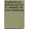 Shaftesburys Einfluss auf chr. M. Wieland: Mit einer Einleitung  by Grudzinski Herbert