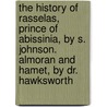 The History of Rasselas, Prince of Abissinia, by S. Johnson. Almoran and Hamet, by Dr. Hawksworth door Samuel Johnson