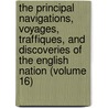 The Principal Navigations, Voyages, Traffiques, and Discoveries of the English Nation (Volume 16) by Richard Hakluyt