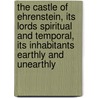 The castle of Ehrenstein, its lords spiritual and temporal, its inhabitants earthly and unearthly by G. P James