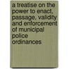 A Treatise On The Power To Enact, Passage, Validity And Enforcement Of Municipal Police Ordinances door Norton Townshend Horr