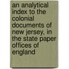 An Analytical Index to the Colonial Documents of New Jersey, in the State Paper Offices of England door William A 1810 Whitehead