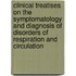 Clinical Treatises On The Symptomatology And Diagnosis Of Disorders Of Respiration And Circulation