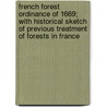 French Forest Ordinance of 1669; With Historical Sketch of Previous Treatment of Forests in France door John Croumbie Brown