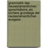 Grammatik Des Neutestamentlichen Sprachidioms Als Sichere Grundlage Der Neutestamentlichen Exegese door Gottlieb L�Nemann