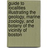 Guide To Localities Illustrating The Geology, Marine Zoology, And Botany Of The Vicinity Of Boston by Amadeus William Grabau