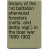 History of the 1st Battalion Sherwood Foresters (Notts. and Derby Regt.) in the Boer War 1899-1902 door Charles J. L. Gilson