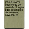 John Dunlop's Geschichte der Prosadichtungen oder Geschichte der Romane, Novellen, M by John Colin Dunlop