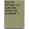 L'Ann�E Litt�Raire, Ou, Suite Des Lettres Sur Quelques Ͽ by Louis Stanislaus Fr�Ron