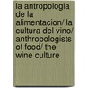 La antropologia de la alimentacion/ La cultura del vino/ Anthropologists of Food/ The Wine Culture door Eduard Puig Vayreda