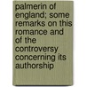 Palmerin of England; Some Remarks on This Romance and of the Controversy Concerning Its Authorship by William Edward Purser