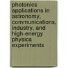 Photonics Applications in Astronomy, Communications, Industry, and High-energy Physics Experiments door Ryszard S. Romaniuk