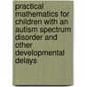 Practical Mathematics for Children with an Autism Spectrum Disorder and Other Developmental Delays door Sue Larkey