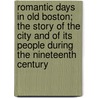 Romantic Days In Old Boston; The Story Of The City And Of Its People During The Nineteenth Century by Mary Caroline Crawford