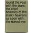 Round The Year With The Stars; The Chief Beauties Of The Starry Heavens As Seen With The Naked Eye