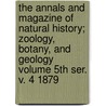 The Annals and Magazine of Natural History; Zoology, Botany, and Geology Volume 5th Ser. V. 4 1879 by Unknown