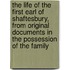 The Life Of The First Earl Of Shaftesbury, From Original Documents In The Possession Of The Family