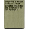 The Poems Of William Dunbar: Now First Collected. With Notes, And A Memoir Of His Life, Volumen Ii door William Dunbar