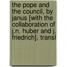 The Pope And The Council, By Janus [With The Collaboration Of J.N. Huber And J. Friedrich]. Transl door Johann Joseph Ignaz Von Dollinger