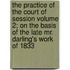 The Practice of the Court of Session Volume 2; On the Basis of the Late Mr. Darling's Work of 1833