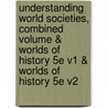 Understanding World Societies, Combined Volume & Worlds of History 5e V1 & Worlds of History 5e V2 door John P. McKay