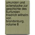 Urkunden Und Actenstucke Zur Geschichte Des Kurfursten Friedrich Wilhelm Von Brandenburg, Volume 8