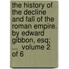 the History of the Decline and Fall of the Roman Empire. by Edward Gibbon, Esq; ...  Volume 2 of 6 door Edward Gibbon