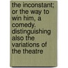 the Inconstant; Or the Way to Win Him, a Comedy. Distinguishing Also the Variations of the Theatre door George Farquhar