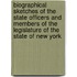 Biographical Sketches of the State Officers and Members of the Legislature of the State of New York