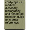 Cordyceps - A Medical Dictionary, Bibliography, And Annotated Research Guide To Internet References door Icon Health Publications