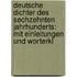 Deutsche Dichter Des Sechzehnten Jahrhunderts: Mit Einleitungen Und Worterkl