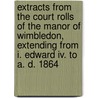 Extracts From The Court Rolls Of The Manor Of Wimbledon, Extending From I. Edward Iv. To A. D. 1864 door Wimbledon Manor