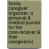 Family Caregiver Organizer: A Personal & Medical Journal for the Care-Receiver & Their Caregiver(s) door Rebecca Colmer