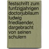 Festschrift Zum Funfzigjahrigen Doctorjubilaum Ludwig Friedlaender, Dargebracht Von Seinen Schulern by Ludwig Friedl nder