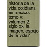 Historia De La Vida Cotidiana En Mexico: Tomo V: Volumen 2. Siglo Xx. La Imagen, Espejo De La Vida? door Jess Mar-A. Cortina Izeta