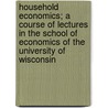 Household Economics; A Course Of Lectures In The School Of Economics Of The University Of Wisconsin door Helen Campbell
