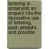 Lettering in Ornament; an Enquiry Into the Decorative Use of Lettering, Past, Present, and Possible