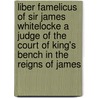 Liber Famelicus Of Sir James Whitelocke A Judge Of The Court Of King's Bench In The Reigns Of James door John Bruce
