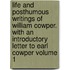 Life and Posthumous Writings of William Cowper. with an Introductory Letter to Earl Cowper Volume 1