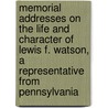 Memorial Addresses On The Life And Character Of Lewis F. Watson, A Representative From Pennsylvania door Lewis F. Watson