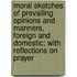 Moral Sketches Of Prevailing Opinions And Manners, Foreign And Domestic; With Reflections On Prayer