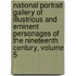 National Portrait Gallery of Illustrious and Eminent Personages of the Nineteenth Century, Volume 5