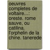 Oeuvres Completes De Voltaire...: Oreste. Rome Sauve, Ou Catilina. L'Orphelin De La Chine. Tanerede door Voltaire