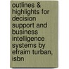 Outlines & Highlights For Decision Support And Business Intelligence Systems By Efraim Turban, Isbn door Cram101 Textbook Reviews