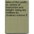 Tales of the Castle; Or, Stories of Instruction and Delight. Being Les Veillees Du Chateau Volume 3
