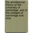 The Architectural History Of The University Of Cambridge, And Of The Colleges Of Cambridge And Eton