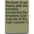 The Book Of Ser Marco Polo The Venetian, Concerning The Kingdoms And Marvels Of The East (Volume 1)