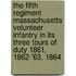 The Fifth Regiment Massachusetts Volunteer Infantry in Its Three Tours of Duty 1861, 1862-'63, 1864