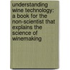 Understanding Wine Technology: A Book For The Non-Scientist That Explains The Science Of Winemaking door David Bird