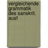 Vergleichende Grammatik des Sanskrit. Ausf door Carl Arendt